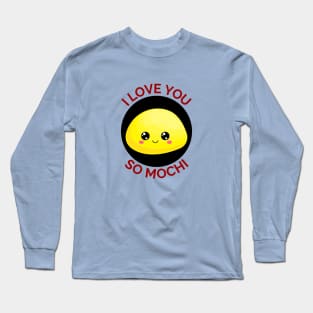 I Love You So Mochi | Mochi Pun Long Sleeve T-Shirt